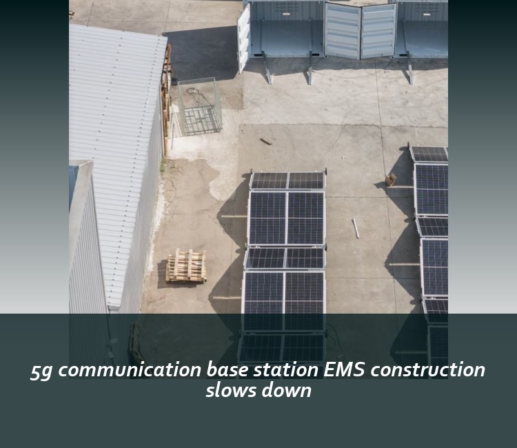 5g communication base station EMS construction slows down
