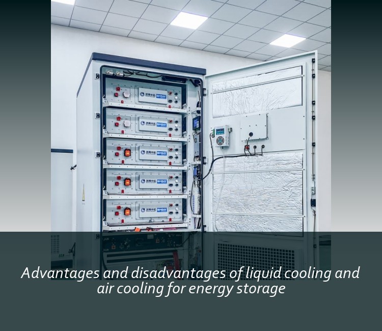 Advantages and disadvantages of liquid cooling and air cooling for energy storage