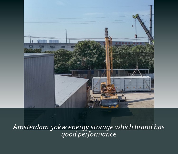 Amsterdam 50kw energy storage which brand has good performance