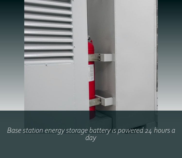 Base station energy storage battery is powered 24 hours a day