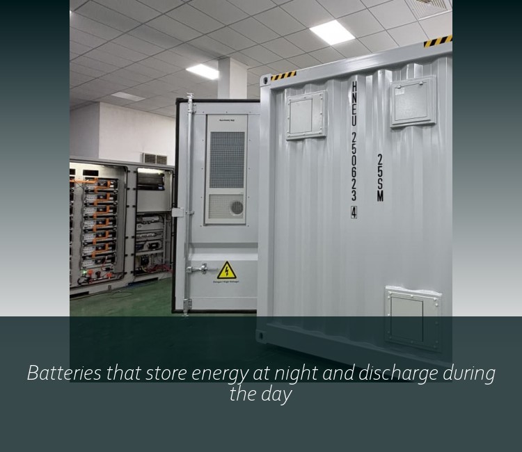 Batteries that store energy at night and discharge during the day