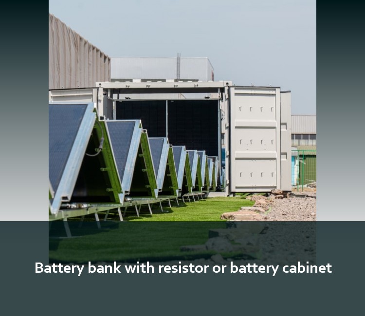 Battery bank with resistor or battery cabinet