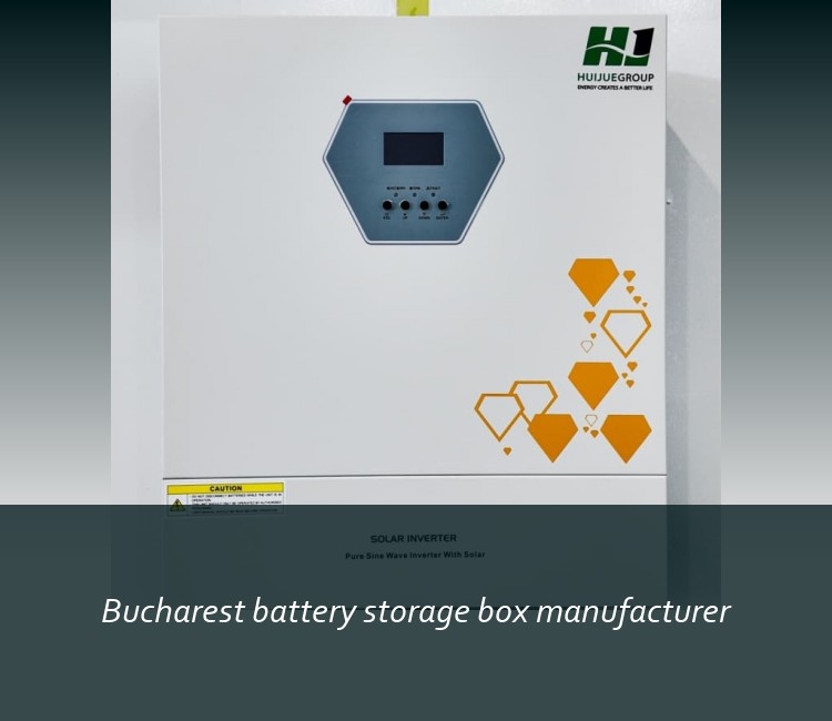 Bucharest battery storage box manufacturer