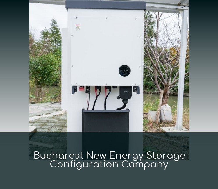 Bucharest New Energy Storage Configuration Company