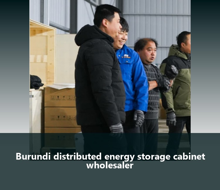 Burundi distributed energy storage cabinet wholesaler