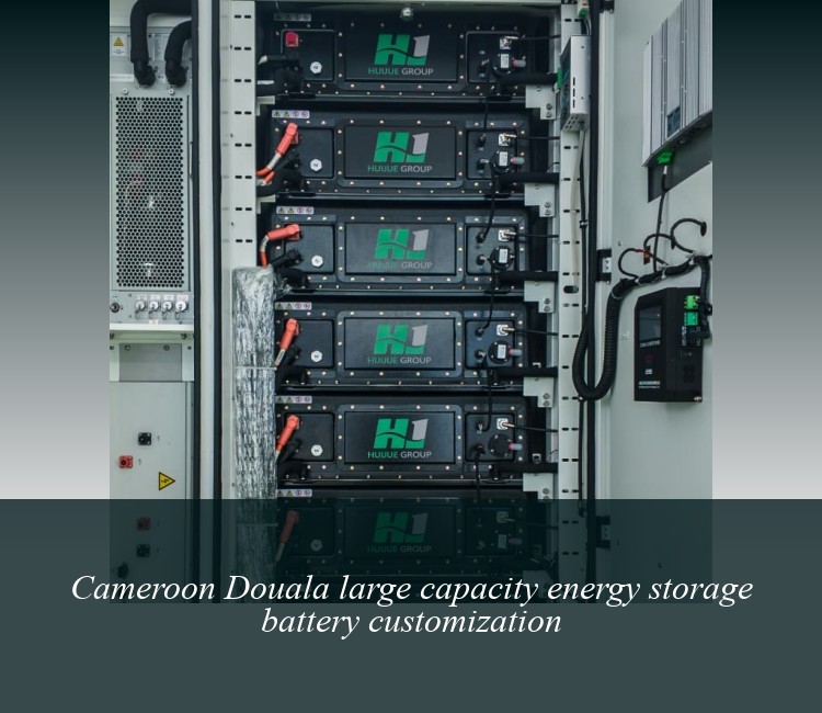 Cameroon Douala large capacity energy storage battery customization