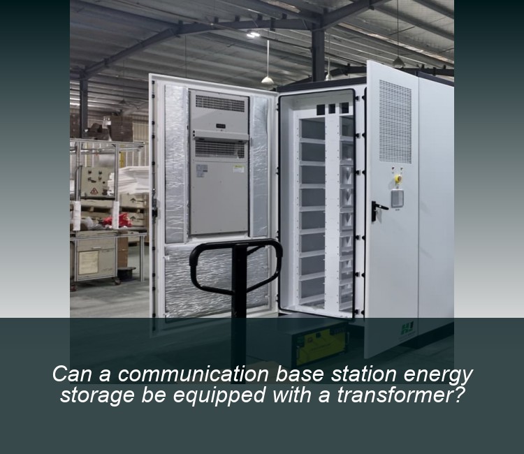 Can a communication base station energy storage be equipped with a transformer?