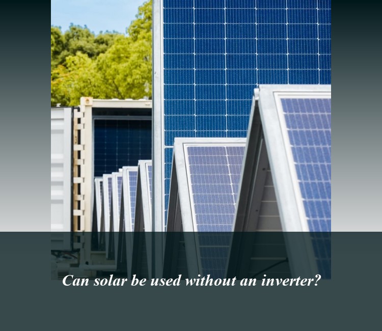 Can solar be used without an inverter?