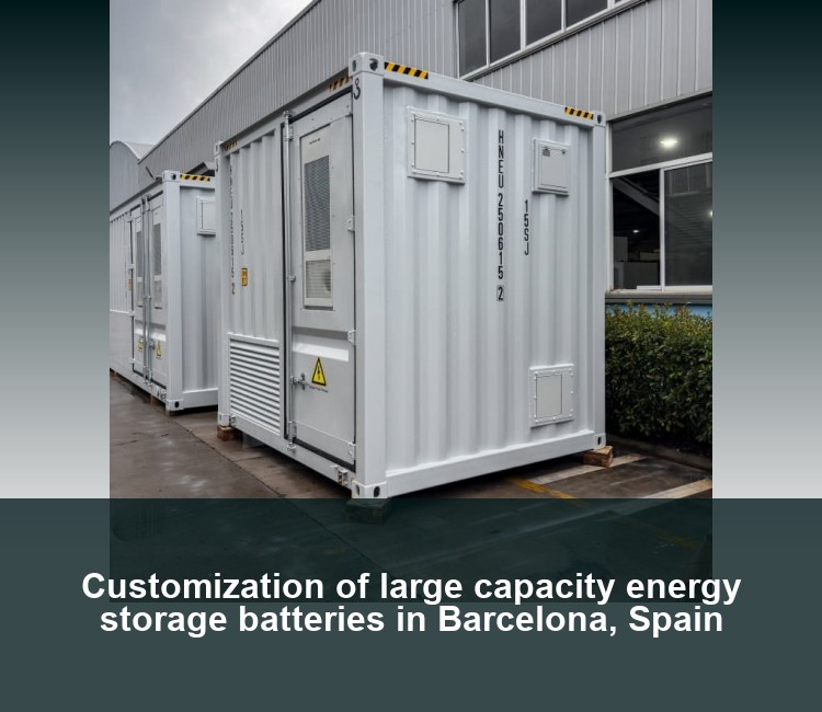 Customization of large capacity energy storage batteries in Barcelona, ​​Spain