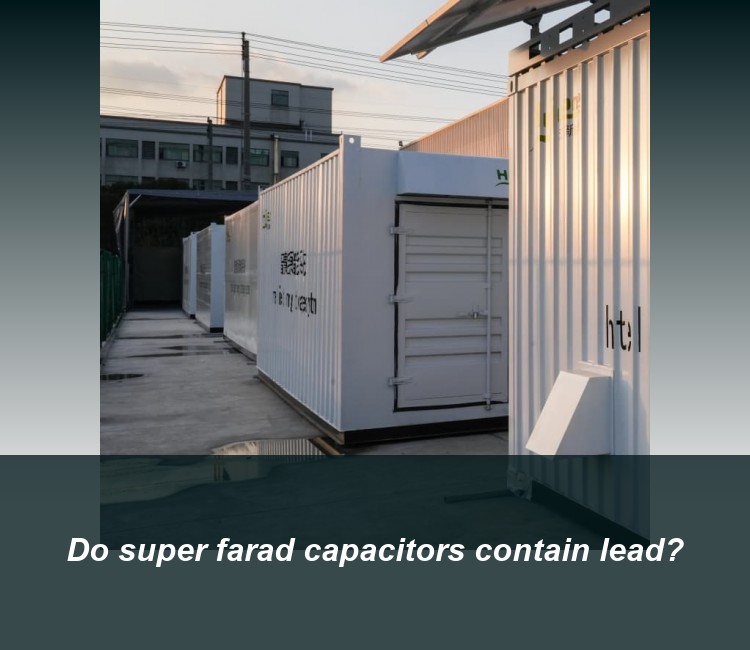 Do super farad capacitors contain lead?