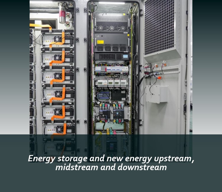 Energy storage and new energy upstream, midstream and downstream