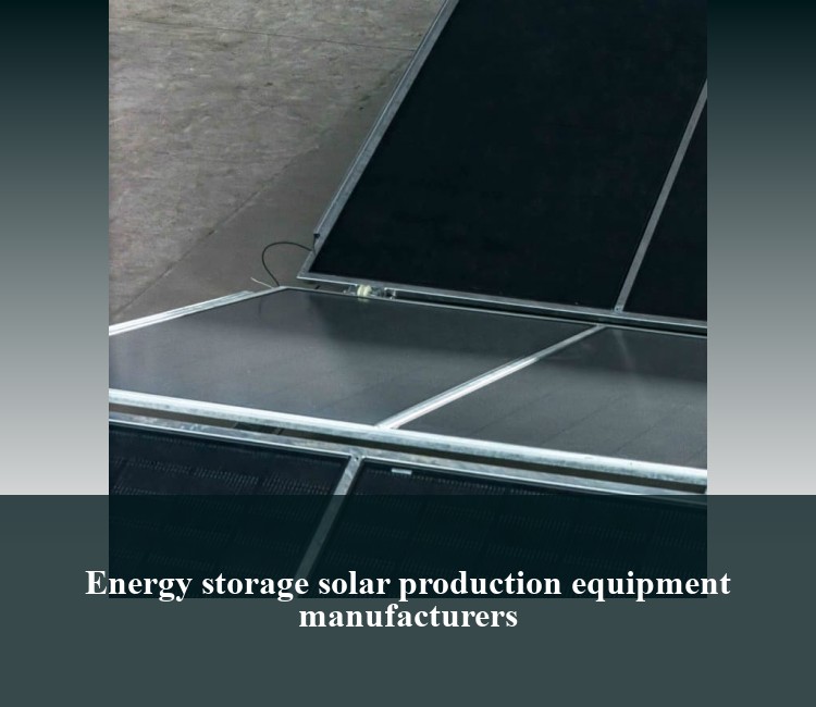 Energy storage solar production equipment manufacturers