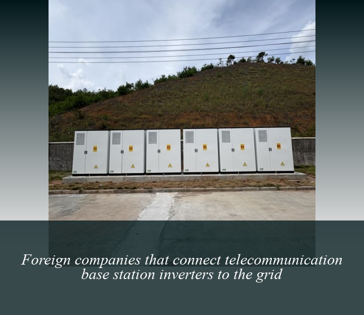 Foreign companies that connect telecommunication base station inverters to the grid