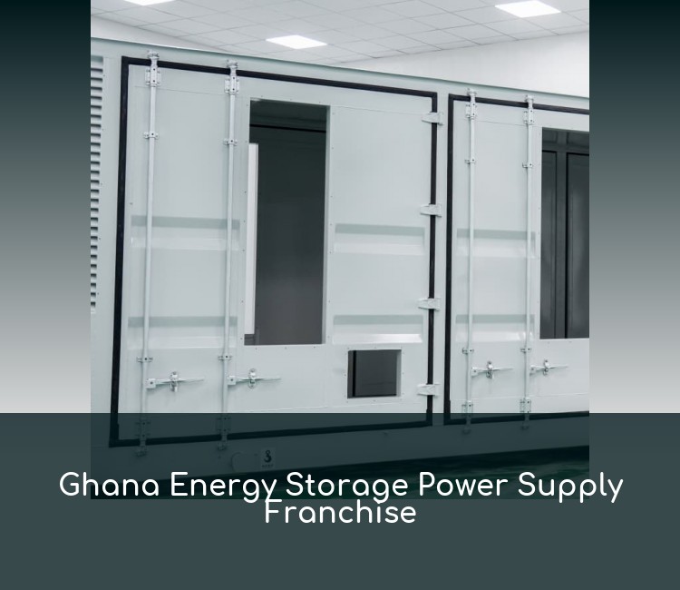 Ghana Energy Storage Power Supply Franchise