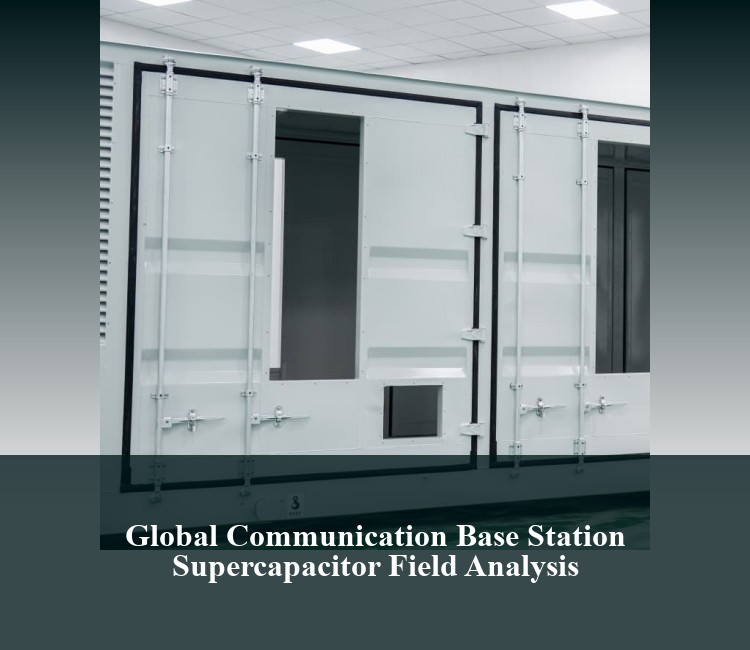 Global Communication Base Station Supercapacitor Field Analysis
