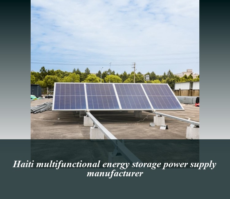 Haiti multifunctional energy storage power supply manufacturer