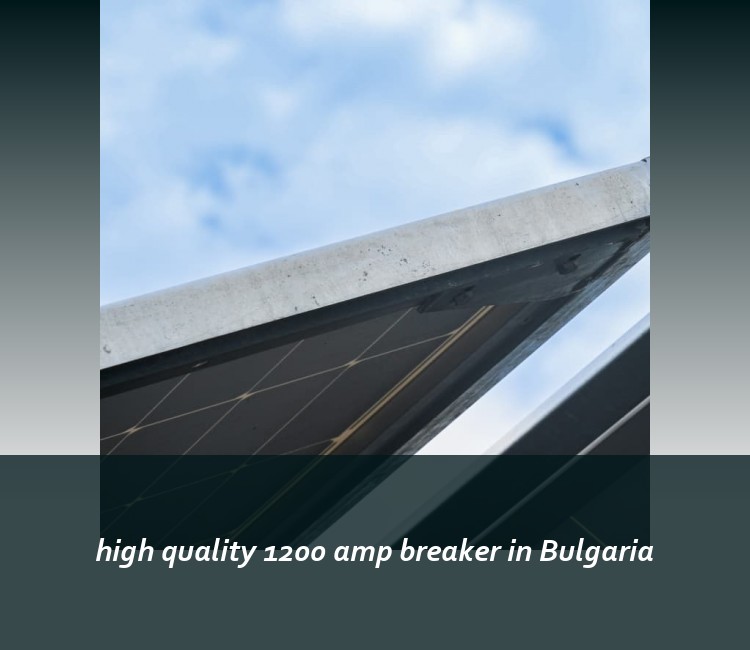 high quality 1200 amp breaker in Bulgaria