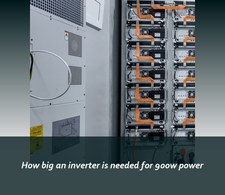 How big an inverter is needed for 900w power