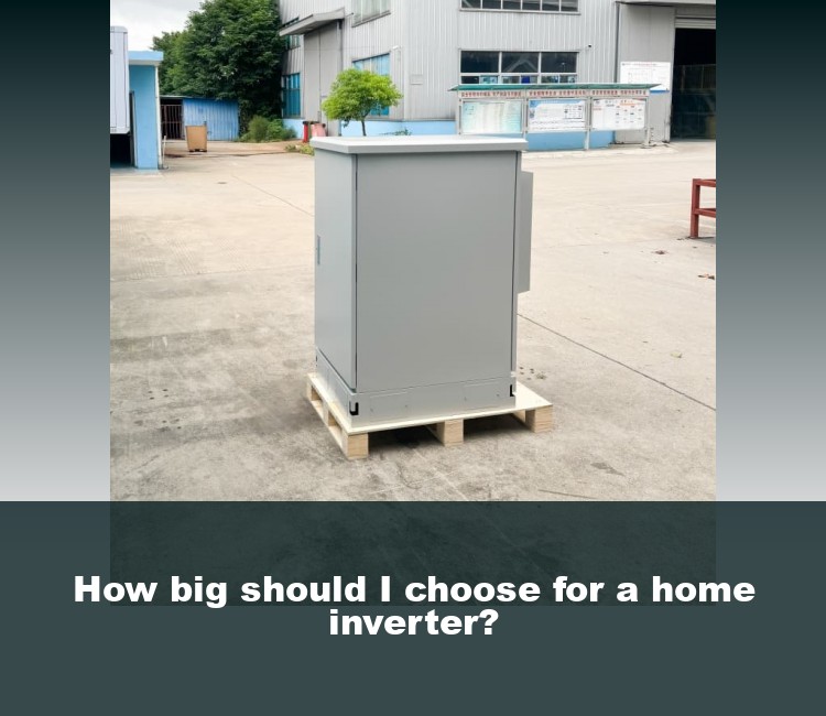 How big should I choose for a home inverter?