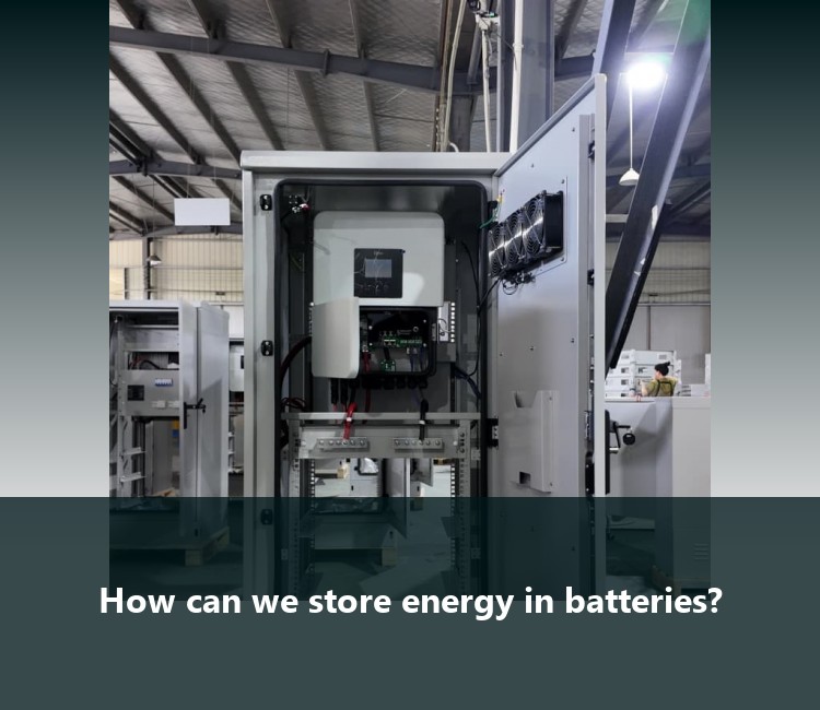 How can we store energy in batteries?