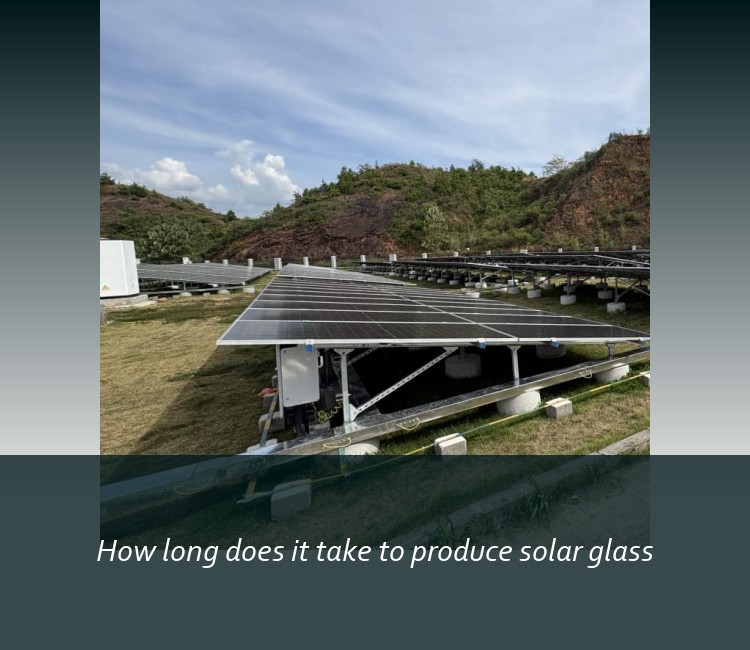 How long does it take to produce solar glass