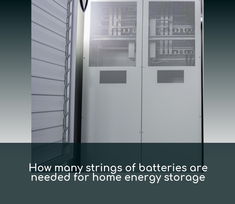 How many strings of batteries are needed for home energy storage