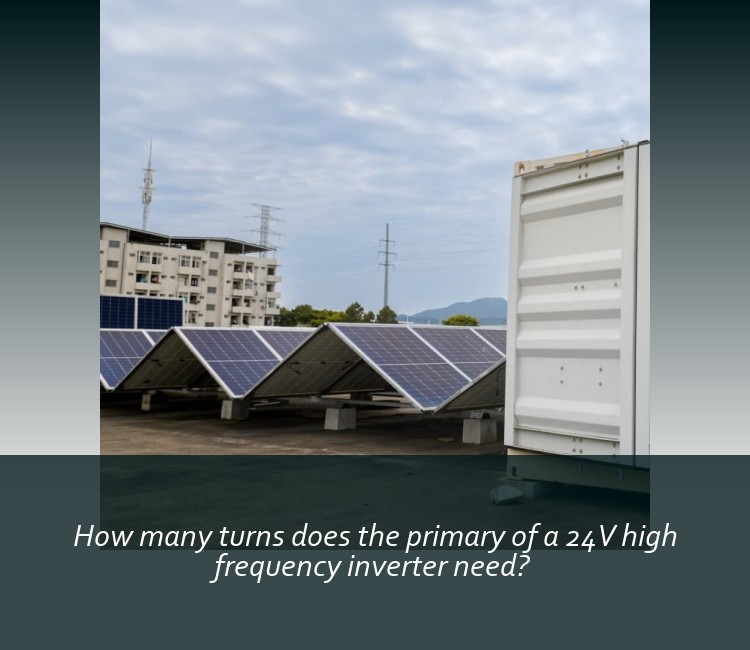 How many turns does the primary of a 24V high frequency inverter need?