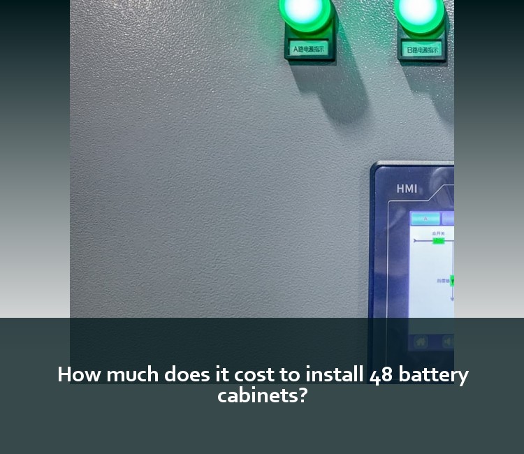 How much does it cost to install 48 battery cabinets?