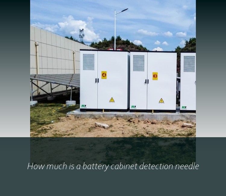 How much is a battery cabinet detection needle