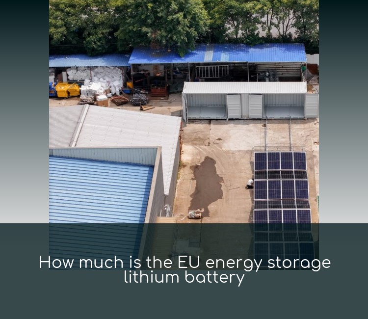 How much is the EU energy storage lithium battery