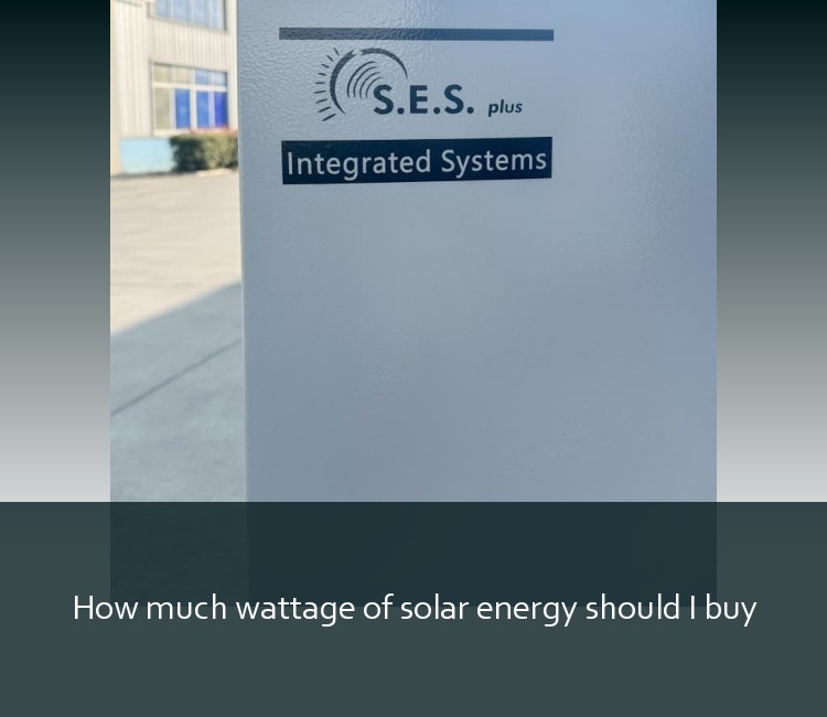 How much wattage of solar energy should I buy