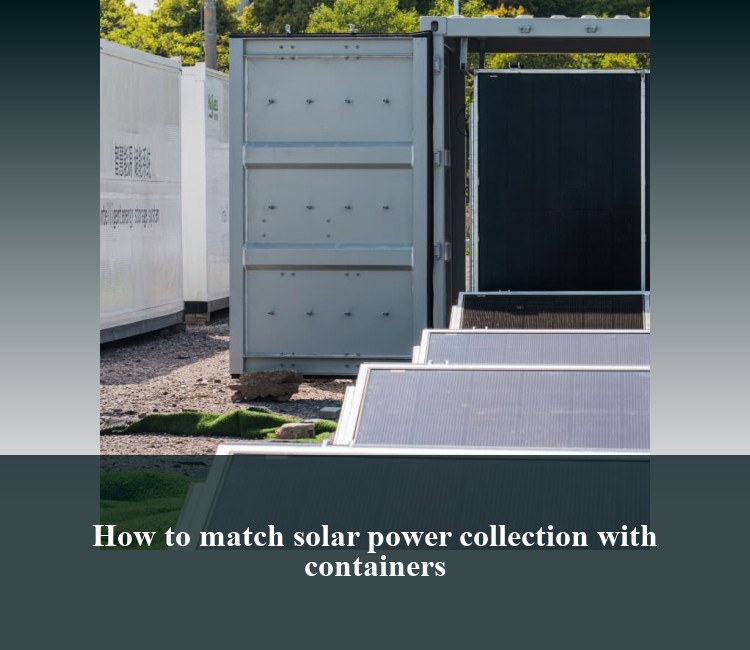 How to match solar power collection with containers