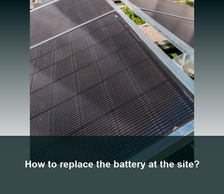How to replace the battery at the site?