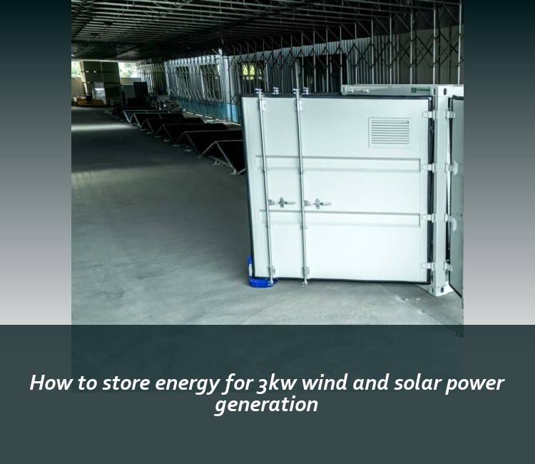 How to store energy for 3kw wind and solar power generation
