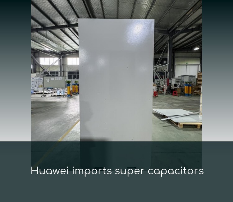 Huawei imports super capacitors