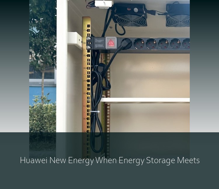 Huawei New Energy When Energy Storage Meets