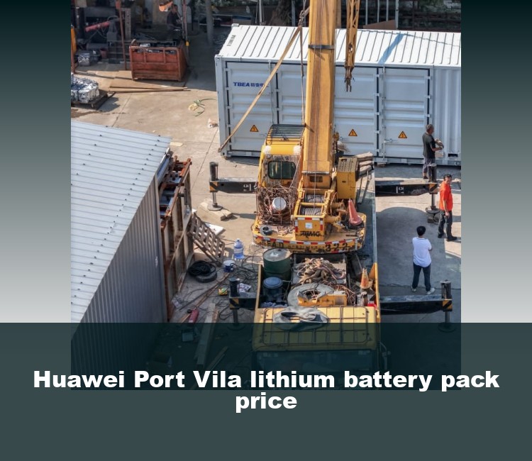 Huawei Port Vila lithium battery pack price