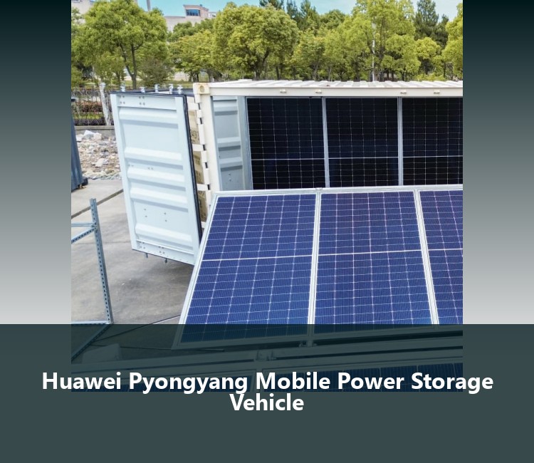 Huawei Pyongyang Mobile Power Storage Vehicle