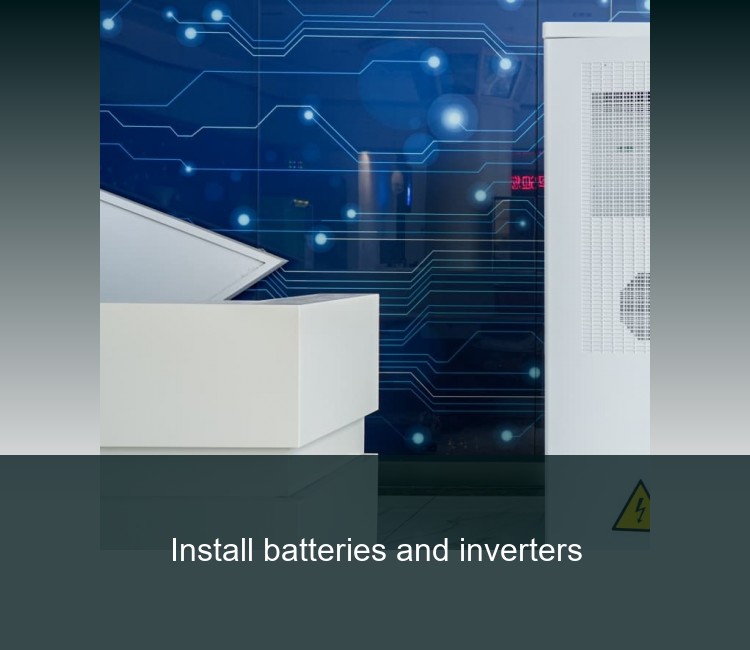Install batteries and inverters