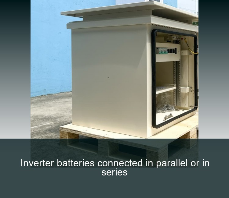 Inverter batteries connected in parallel or in series