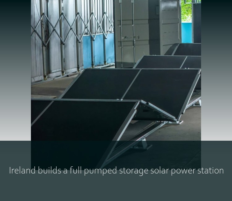 Ireland builds a full pumped storage solar power station