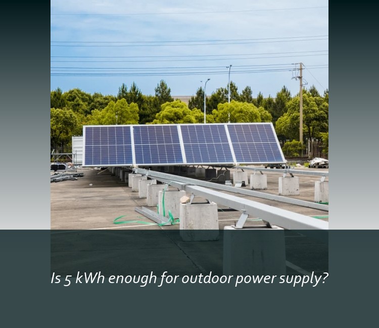 Is 5 kWh enough for outdoor power supply?