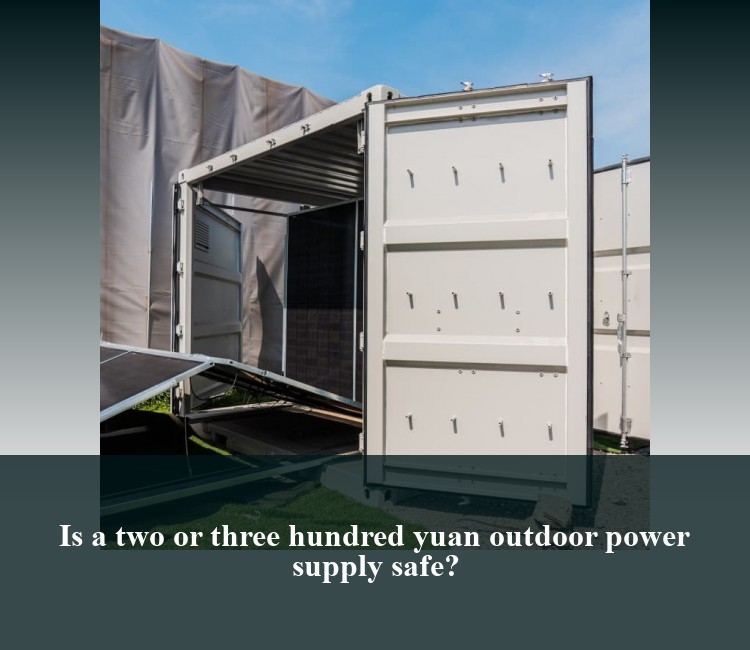 Is a two or three hundred yuan outdoor power supply safe?