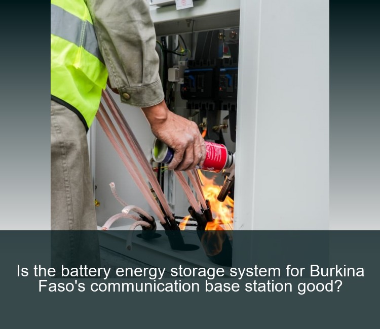 Is the battery energy storage system for Burkina Faso's communication base station good?