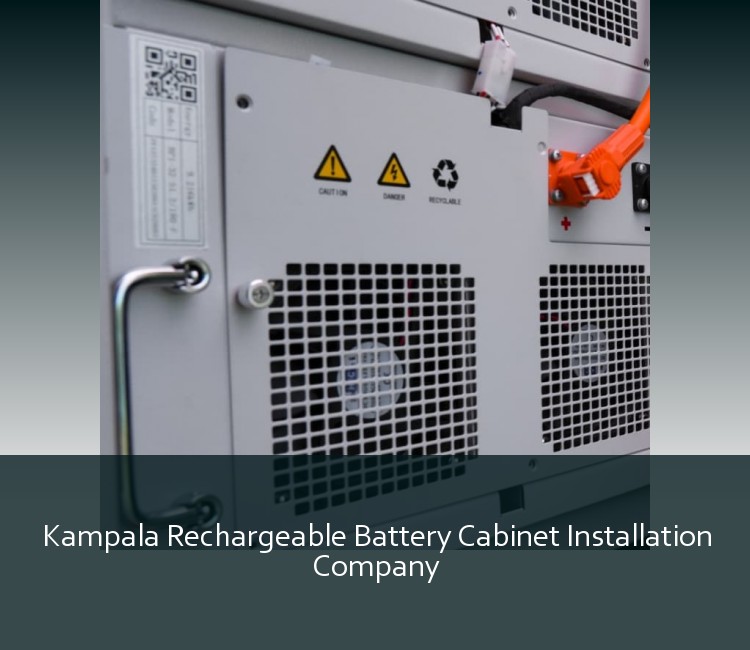 Kampala Rechargeable Battery Cabinet Installation Company