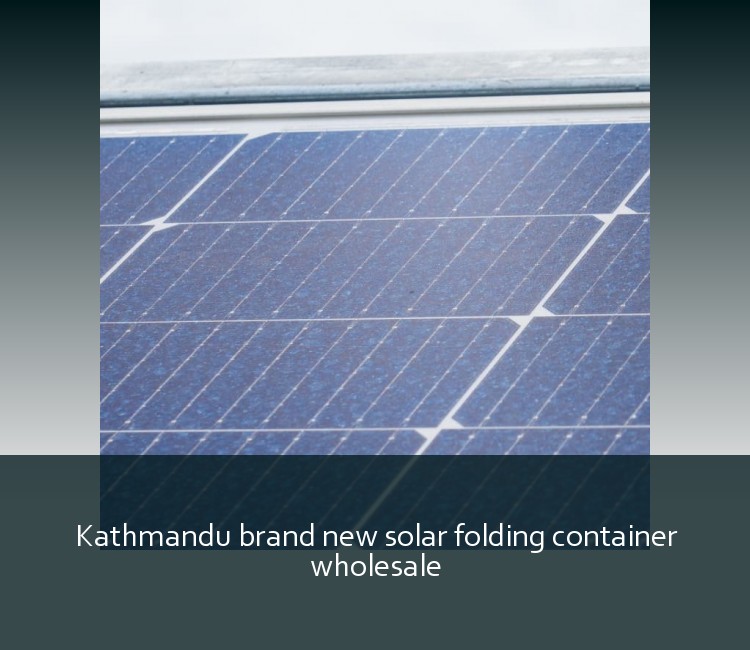 Kathmandu brand new solar folding container wholesale