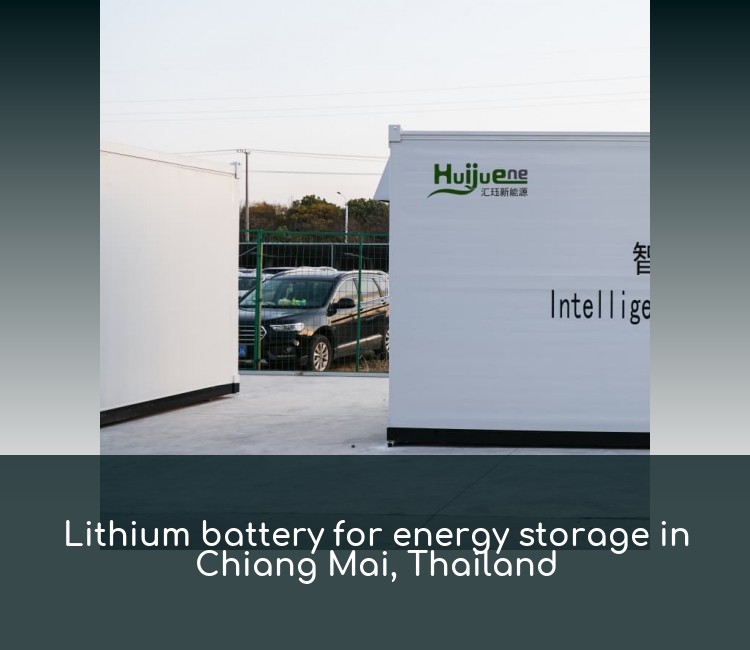 Lithium battery for energy storage in Chiang Mai, Thailand