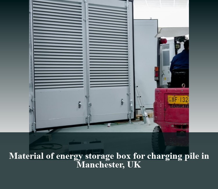Material of energy storage box for charging pile in Manchester, UK