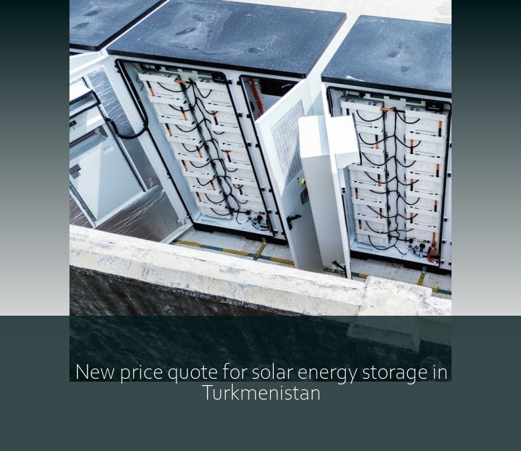 New price quote for solar energy storage in Turkmenistan