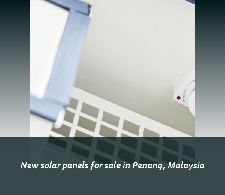 New solar panels for sale in Penang, Malaysia